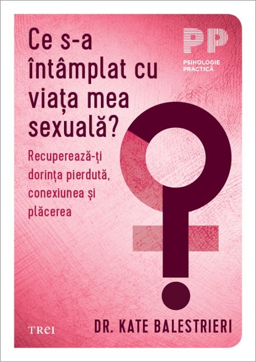 Coperta cărții „Ce s-a întâmplat cu viața mea sexuală?”, de dr. Kate Balestrieri Coperta cărții „Ce s-a întâmplat cu viața mea sexuală?”, de dr. Kate Balestrieri